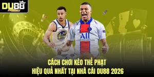 Cách Chơi Kèo Thẻ Phạt Hiệu Quả Nhất Tại Nhà Cái DU88 2026