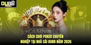 Cách Chơi Poker Chuyên Nghiệp Tại Nhà Cái DU88 Năm 2026