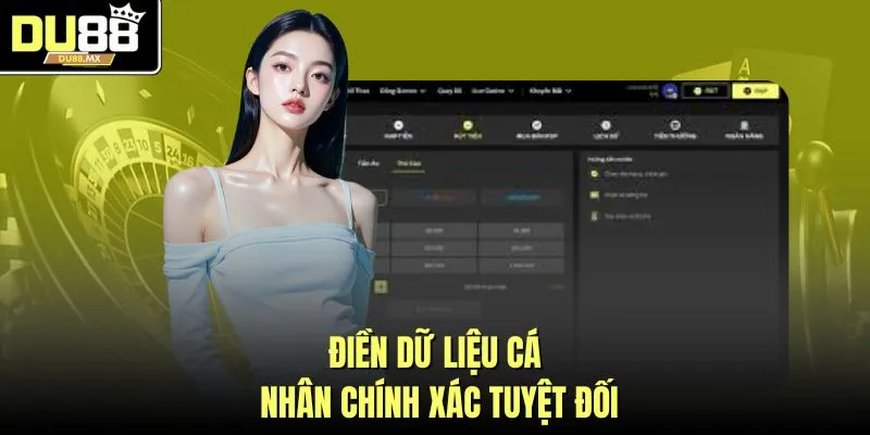 Điền dữ liệu cá nhân chính xác tuyệt đối