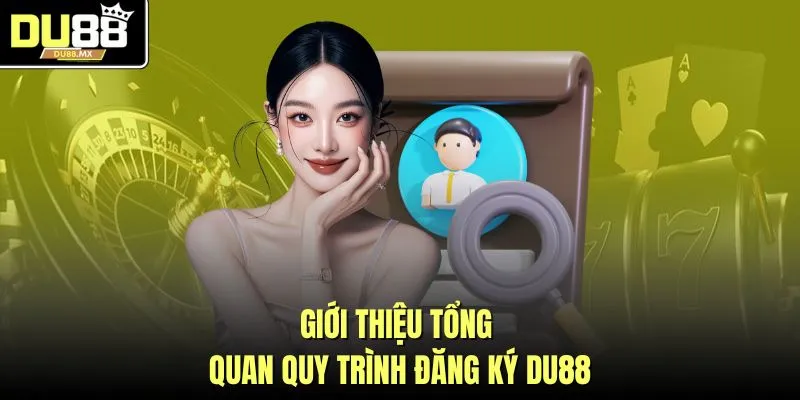 Giới thiệu tổng quan quy trình đăng ký DU88