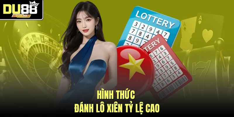 Hình thức đánh lô xiên tỷ lệ cao