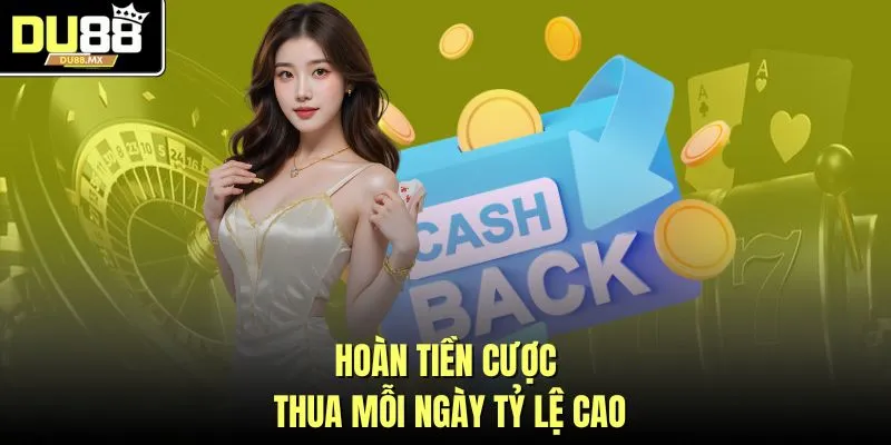 Hoàn tiền cược thua mỗi ngày tỷ lệ cao