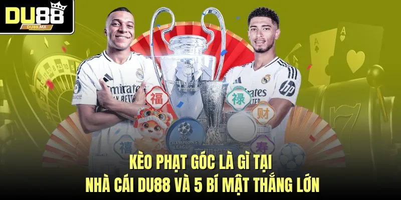 Kèo Phạt Góc Là Gì Tại Nhà Cái DU88 Và 5 Bí Mật Thắng Lớn