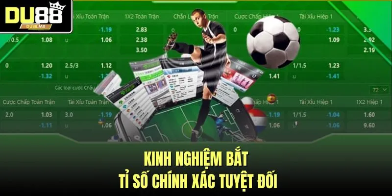 Kinh nghiệm bắt tỉ số chính xác tuyệt đối