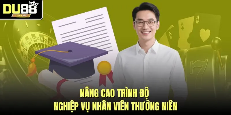 Nâng cao trình độ nghiệp vụ nhân viên thường niên