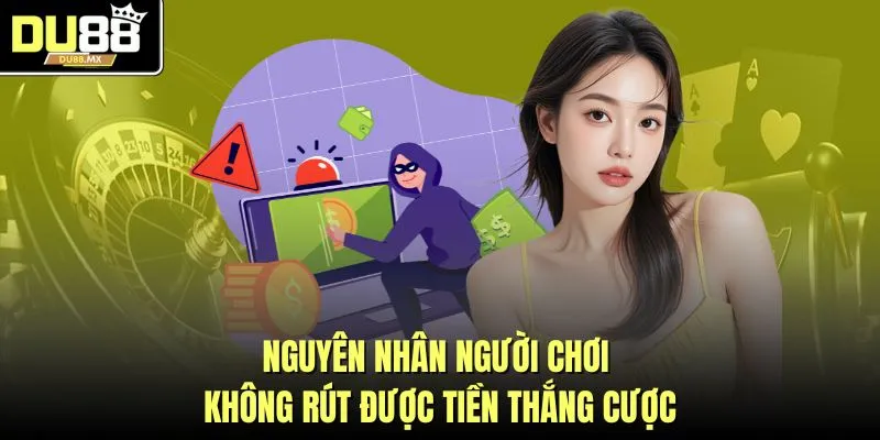 Nguyên nhân người chơi không rút được tiền thắng cược