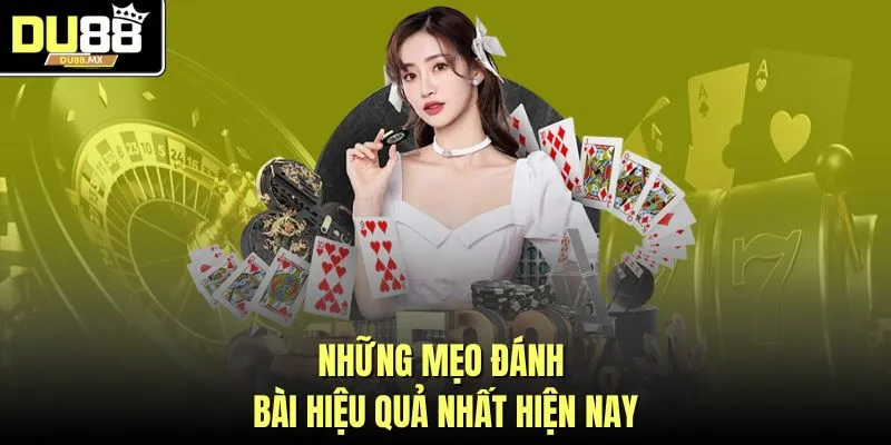 Những mẹo đánh bài hiệu quả nhất hiện nay