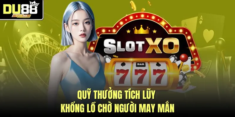 Quỹ thưởng tích lũy khổng lồ chờ người may mắn