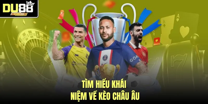 Tìm hiểu khái niệm về kèo châu Âu