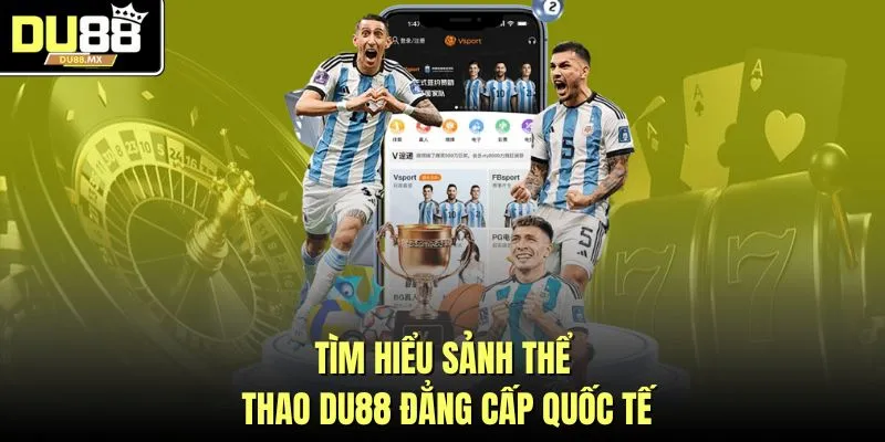 Tìm hiểu sảnh thể thao DU88 đẳng cấp quốc tế