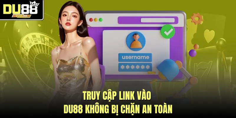 Truy cập link vào DU88 không bị chặn an toàn