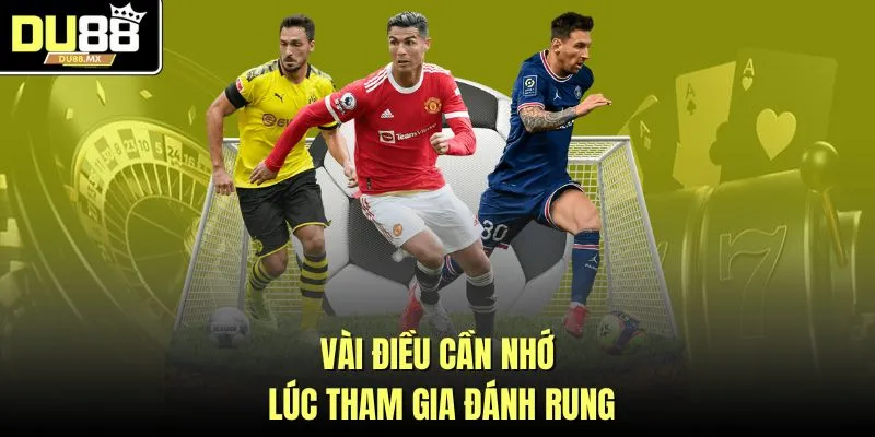 Vài điều cần nhớ lúc tham gia đánh rung